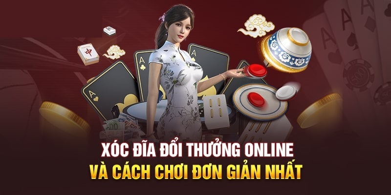 Vài nét về tựa game xóc đĩa đổi thưởng