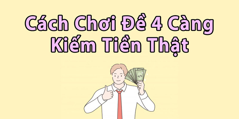 Những Thông Tin Cần Biết Về Cách Chơi Dàn Đề 4 Càng