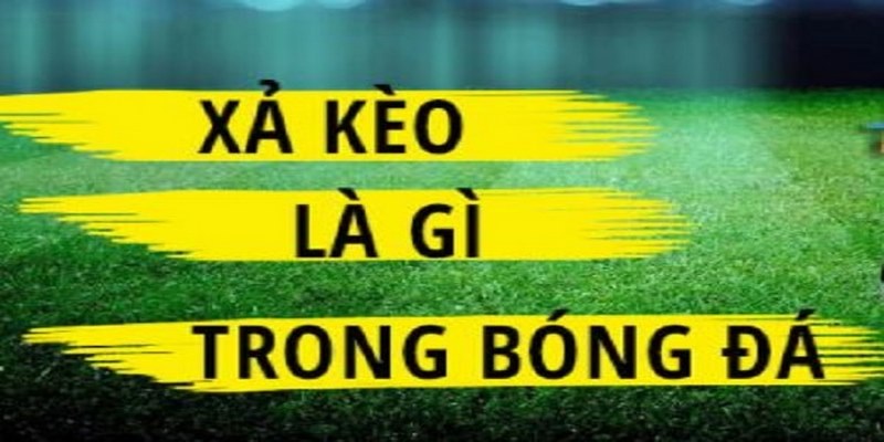 Cách xả kèo hiệu quả trong bóng đá như thế nào?